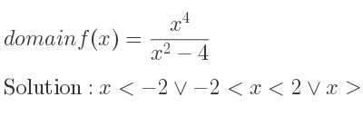 The domain of f(x)=(x^4)/(x^2-4) is x<-2\lor-2<x<2\lor x>2